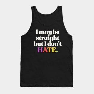 I May Be Straight But I Don't Hate - LGBTQ Support Design Tank Top